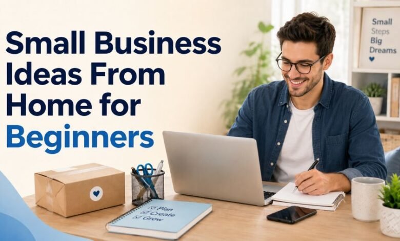 Small Business Ideas From Home for Beginners